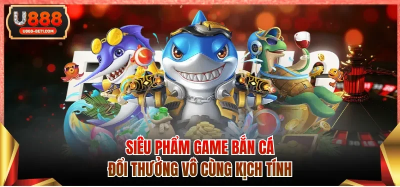 Siêu phẩm game bắn cá đổi thưởng vô cùng kịch tính